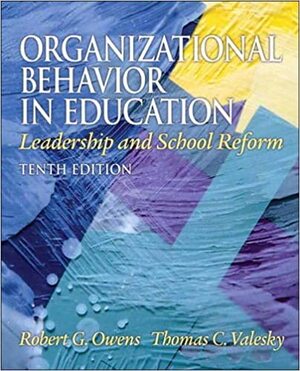 Organizational Behavior in Education: adaptive leadership and school reform by Robert G. Owens, Thomas Valesky