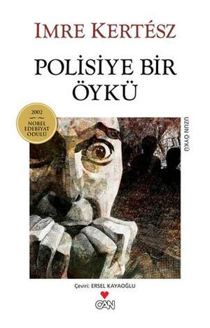 Polisiye Bir Öykü by Ersel Kayaoğlu, Imre Kertész