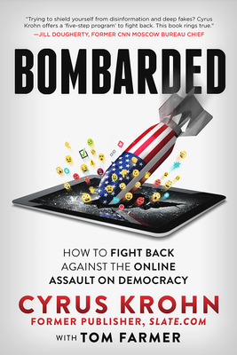 Bombarded: How to Fight Back Against the Online Assault on Democracy by Tom Farmer, Cyrus Krohn