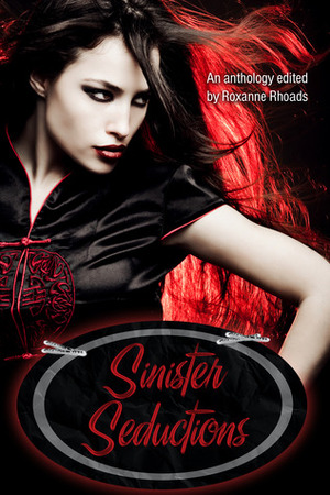 Sinister Seductions by S.J. Thomas, Livia Olteano, Raven Corinn Carliek, Lisa Goldman, Amanda R. Browning, Joseph J. Langdon, Nathan Squiers, Roxanne Rhoads, Ann Gimpel, D.J. Shaw