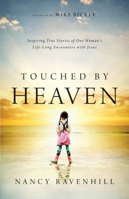 Touched by Heaven: Inspiring True Stories of One Woman's Lifelong Encounters with Jesus by Nancy Ravenhill