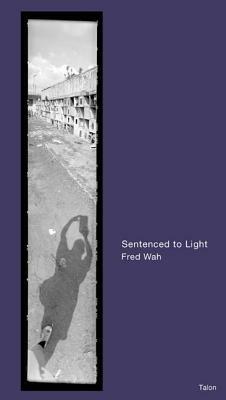 Sentenced to Light by Fred Wah