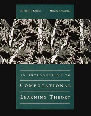 An Introduction to Computational Learning Theory by Umesh Vazirani, Michael J. Kearns