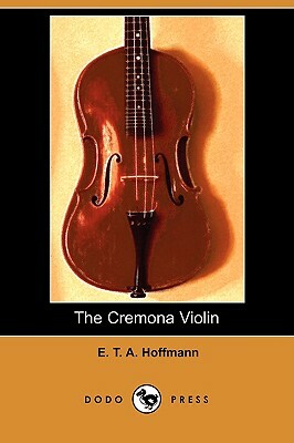 The Cremona Violin (Dodo Press) by E.T.A. Hoffmann