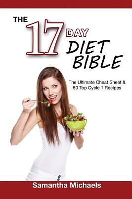 17 Day Diet Bible: The Ultimate Cheat Sheet & 50 Top Cycle 1 Recipes by Samantha Michaels