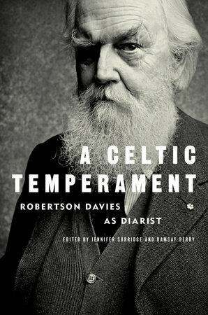 A Celtic Temperament: Robertson Davies as Diarist by Robertson Davies, Ramsay Derry, Jennifer Surridge