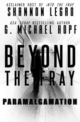 Beyond The Fray: Paramalgamation by G. Michael Hopf, Shannon Legro