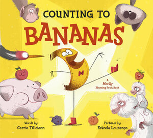 Counting to Bananas: A Mostly Rhyming Fruit Book by Carrie Tillotson