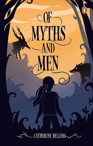 Of Myths and Men by Catherine Dellosa, Catherine Dellosa