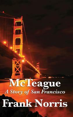 McTeague: A Story of San Francisco by Frank Norris