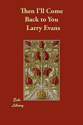 Then I'll Come Back to You by Larry Evans