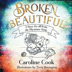 Broken Beautiful: A Story for All from the Physician King by Caroline Cook
