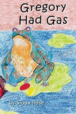 Gregory Had Gas by Sioux Rose