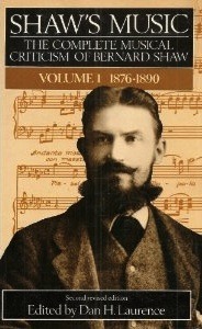 Shaw's Music: The Complete Musical Criticism of Bernard Shaw (Volume 1: 1876-1890) by Dan H. Laurence, George Bernard Shaw