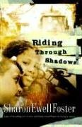 Riding Through Shadows by Sharon Ewell Foster