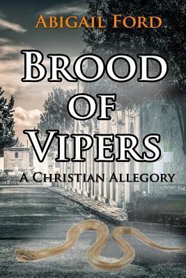 Brood of Vipers: A Christian Allegory by Abigail Ford