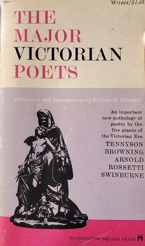 The Major Victorian Poets: An Anthology by Alfred Tennyson, Algernon Charles Swinburne, Matthew Arnold, Dante Gabriel Rossetti, Robert Browning