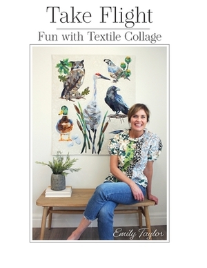 Take Flight: Fun With Textile Collage by Emily Taylor