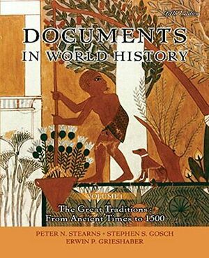 Documents in World History, Volume 1: The Great Traditions: From Ancient Times to 1500 by Peter N. Stearns, Stephen S. Gosch, Erwin P. Grieshaber