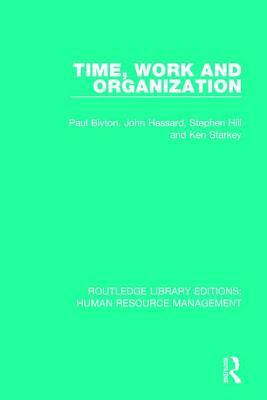 Time, Work and Organization by Paul Blyton, John Hassard, Stephen Hill