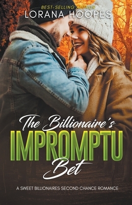The Billionaire's Impromptu Bet by Lorana Hoopes