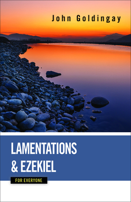 Lamentations and Ezekiel for Everyone by John E. Goldingay