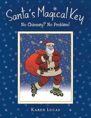 Santa's Magical Key: No Chimney? No Problem! by Karen Lucas