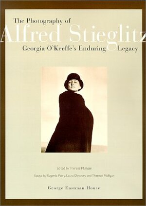 The Photography of Alfred Stieglitz: Georgia O'Keeffe's Enduring Legacy by Therese Mulligan, Eugenia Parry
