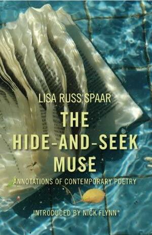 The Hide-and-seek Muse: Annotations of Contemporary Poetry by Lisa Russ Spaar