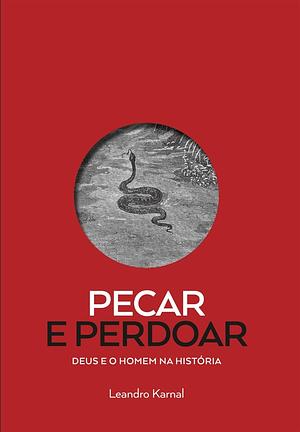 Pecar e Perdoar: deus e o homem na história by Leandro Karnal