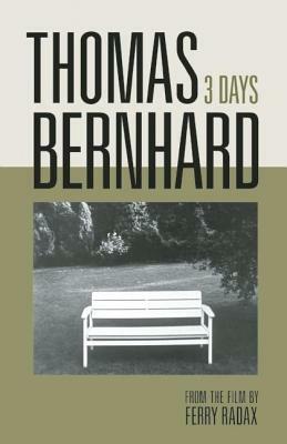 Thomas Bernhard: 3 Days by Thomas Bernhard