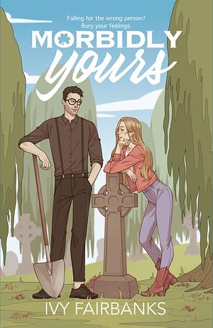 Morbidly Yours by Ivy Fairbanks