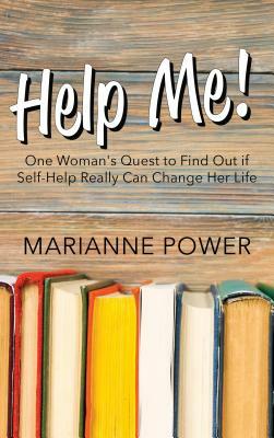 Help Me!: One Woman's Quest to Find Out If Self-Help Really Can Change Your Life by Marianne Power