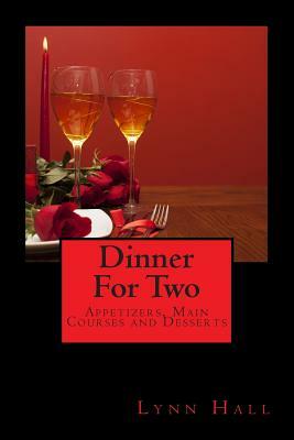 Dinner For Two: : Appetizers, Main Courses & Desserts by Lynn Hall