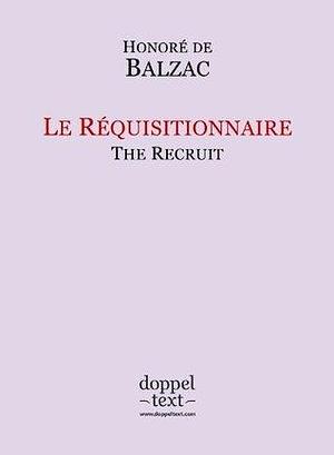 Le Réquisitionnaire = The Recruit - Bilingual French-English Edition / Edition Bilingue Français-Anglais by Honoré de Balzac, Honoré de Balzac, Tatiana Zelenska, Igor Kogan