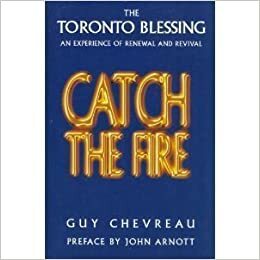 Catch the Fire by John Arnott, Guy Chevreau