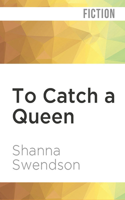 To Catch a Queen by Shanna Swendson