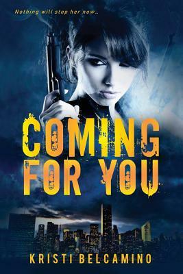 Coming For You: A thriller by Kristi Belcamino