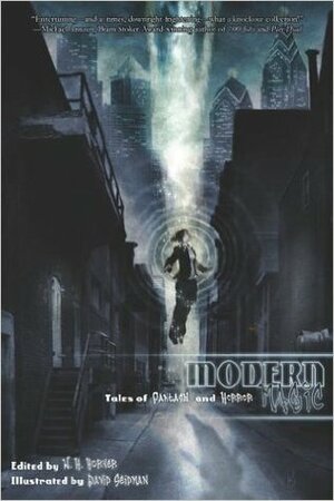 Modern Magic: Tales of Fantasy and Horror by Ron Horsley, P. Kirby, Sarah A. Hoyt, David Seidman, Elaine Cunningham, Steve Verge, Jim C. Hines, Ken Brady, James Maxey, Donna Munro, Stephen D. Rogers, Jon Sprunk, Robert Guffey, Eugie Foster, Richard Parks, Jill Knowles, Kelly Hale, W.H. Horner, Joy Marchand, James Dorr, Rhonda Mason, Erin MacKay, Alexa Grave, Christe M. Callabro, Michael A. Pignatella, Melissa Frederick, John Passarella, Mary Rosenblum, Kelley Armstrong