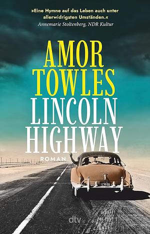 Lincoln Highway: Roman | 'Eine Hymne auf das Leben auch unter allerwidrigsten Umständen.' Annemarie Stoltenberg, NDR Kultur by Amor Towles