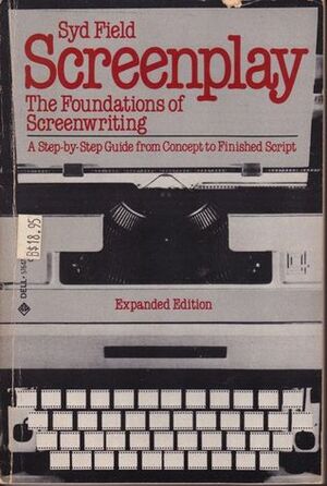 Screenplay: The Foundations of Screenwriting; A step-by-step guide from concept to finished script by Syd Field