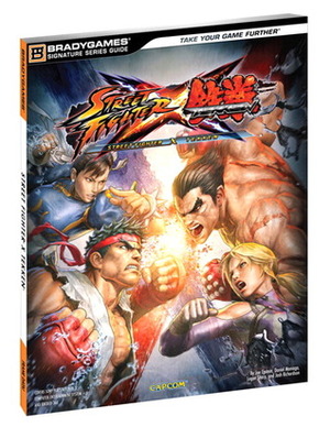 Street Fighter X Tekken - Signature Series Guide by Josh Richardson, Joe Epstein, Logan Sharp, Daniel Maniago