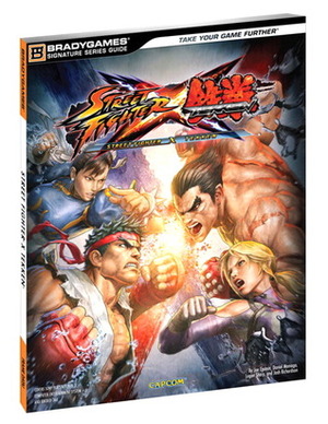 Street Fighter X Tekken - Signature Series Guide by Logan Sharp, Daniel Maniago, Joe Epstein, Josh Richardson