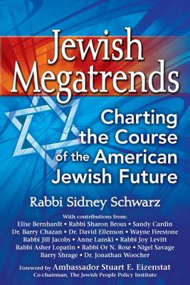 Jewish Megatrends: Charting the Course of the American Jewish Future by Sidney Schwarz