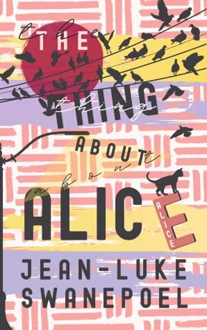 The Thing About Alice by Jean-Luke Swanepoel