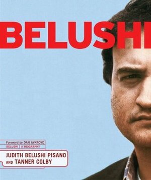 Belushi: A Biography by Dan Aykroyd, Judith Belushi Pisano, Tanner Colby