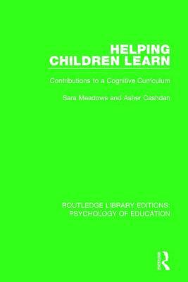 Helping Children Learn: Contributions to a Cognitive Curriculum by Sara Meadows, Asher Cashdan