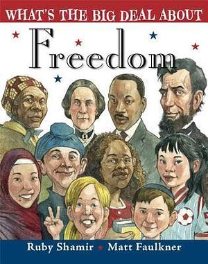 What's the Big Deal About Freedom by Ruby Shamir, Matt Faulkner