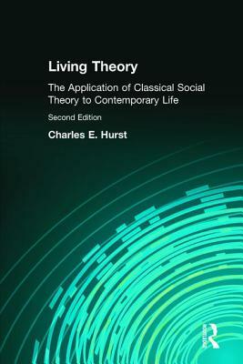 Living Theory: The Application of Classical Social Theory to Contemporary Life by Charles E. Hurst
