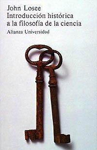 Introduccion historica a la filosofia de la ciencia by John Losee, John Losee